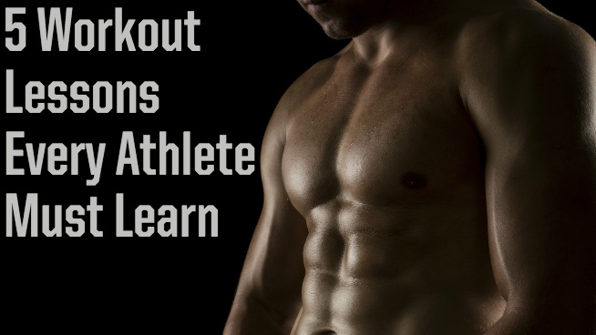 5 Workout Lessons Every Athlete Must Learn